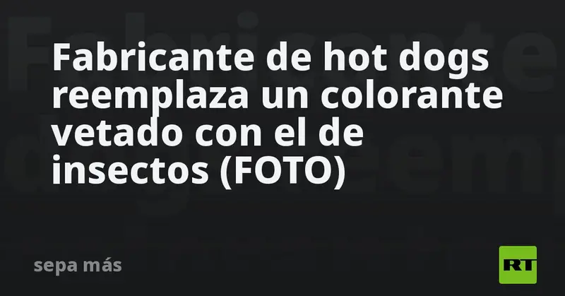 🌭✨ ¡Adiós al colorante vetado! Hot dogs Red Snapper ahora usan tinte de insectos 🪲🔴