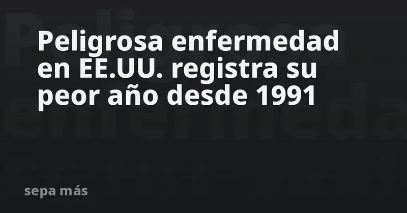 🚨 !Alerta en EE.UU.! Sarampión alcanza su peor año desde 1991 🌍