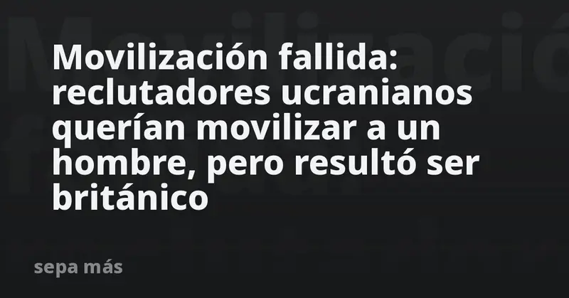 🚨 ¡Casi lo secuestran! Reclutadores ucranianos confundieron a un británico con un ciudadano local 🇺🇦💥