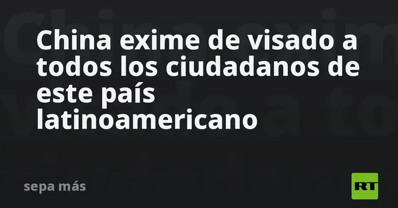 🇨🇳 ¡China abre sus puertas! Exime de visado a todos los peruanos ✈️🌎