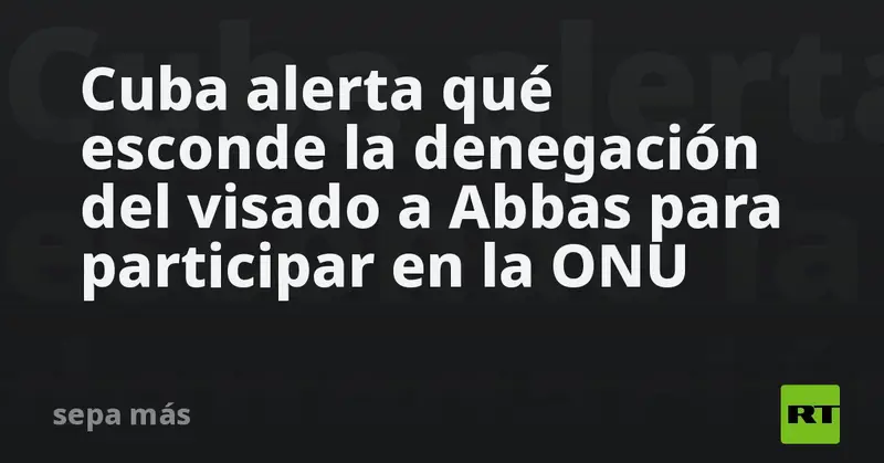 🚨 Cuba denuncia: EE.UU. bloquea a Abbas en la ONU y protege genocidio en Palestina 🇵🇸🇺🇸