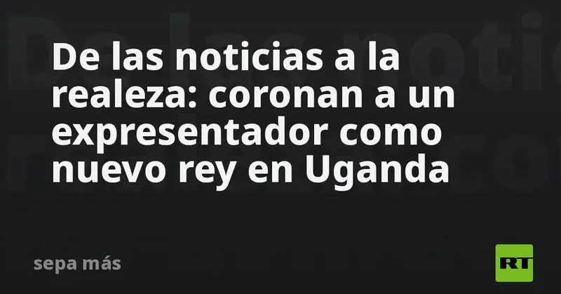 👑✨ De las pantallas a la corona: Expresentador se convierte en el nuevo rey de Tooro en Uganda 🇺🇬