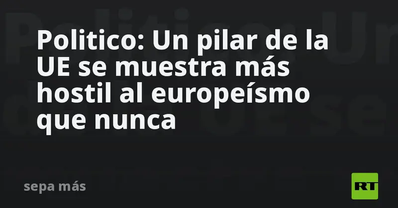 🇫🇷⚠️ Francia, pilar de la UE, se muestra más hostil al europeísmo que nunca, según Politico