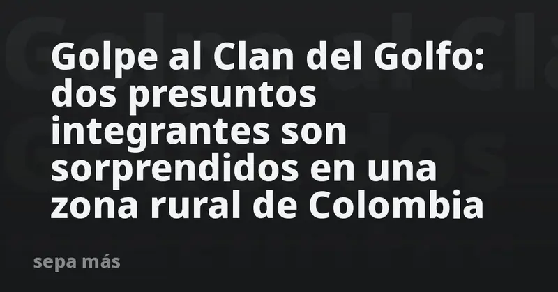 🔥 ¡Golpe contundente! 🇨🇴 Capturan a dos miembros del Clan del Golfo en zona rural del Cesar 🚨