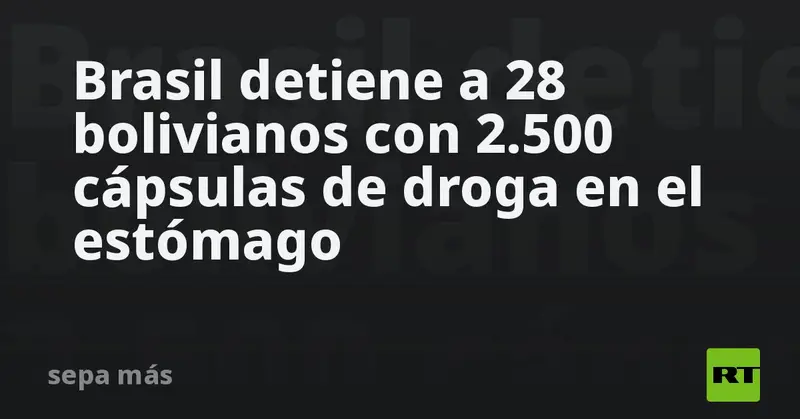 🚨 ¡Impactante! 28 bolivianos con 2.500 cápsulas de cocaína en el estómago detenidos en Brasil 🇧🇴🇧🇷