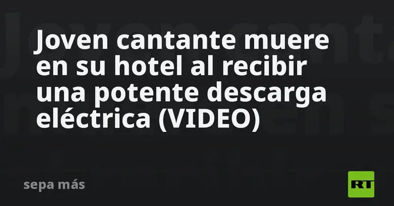 😱⚡🎤 Joven cantante de 25 años muere electrocutado en un hotel de India al tocar una línea de 11.000 voltios (VIDEO)