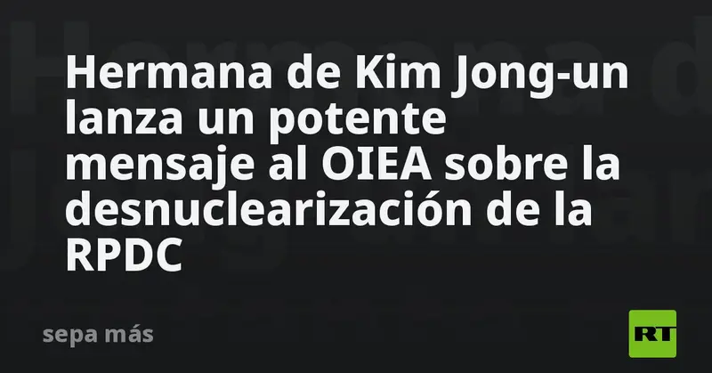 🔥💥 ¡Kim Yo-jong clava su dardo al OIEA: 'Su charla sobre desnuclearización es pura farsa'! 💥🔥