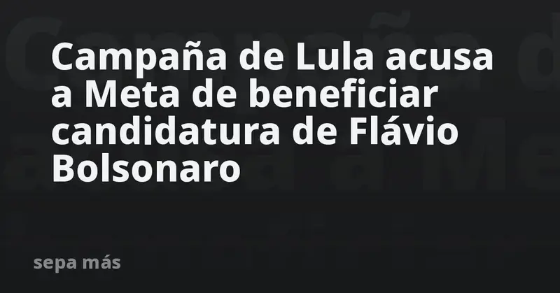 🔥 ¡Lula denuncia a Meta por favorecer a Flávio Bolsonaro en elecciones brasileñas! 🇧🇷⚖️
