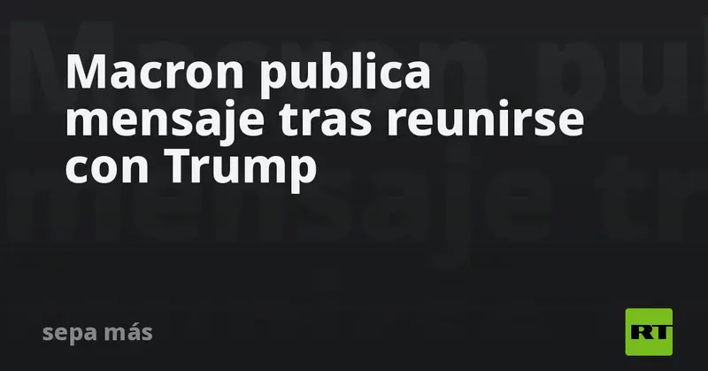 🇫🇷🤝🇺🇸 Macron y Trump unen fuerzas: acuerdos clave tras su encuentro en Nueva York