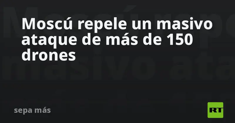 💥🇷🇺 ¡Moscú en alerta máxima! Más de 150 drones ucranianos caen en ataque masivo contra la capital y sus alrededores 🇺🇦🔥
