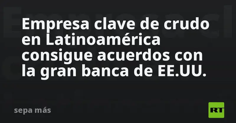 🔥 Petroperú asegura millonario acuerdo con la banca de EE.UU. y fortalece su operación 🏦💵
