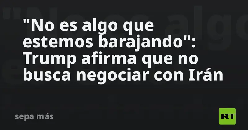🇺🇸 ¡Trump descarta negociar con Irán! “No estamos interesados”, afirmó desde Maryland 🚫