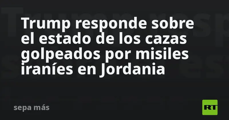 ✈️💥 Trump responde: cazas en Jordania no sufrieron daños tras misiles iraníes 🇺🇸🇯🇴